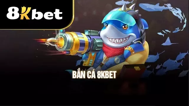 Bắn cá 8Kbet uy tín, bảo mật cao