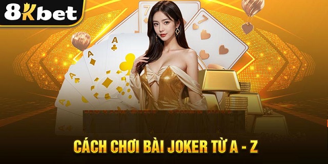 Hướng dẫn chơi game bài Joker 8Kbet chi tiết Hướng dẫn chơi game bài Joker 8Kbet chi tiết