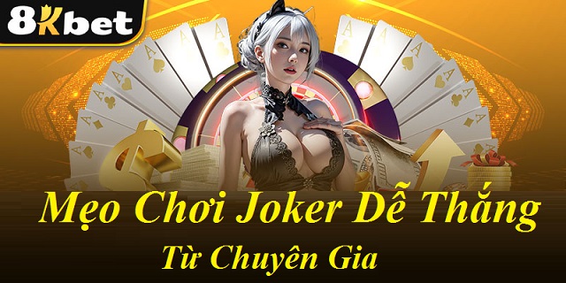 Mẹo đánh bài Joker chiến thắng tại 8Kbet Mẹo đánh bài Joker chiến thắng tại 8Kbet