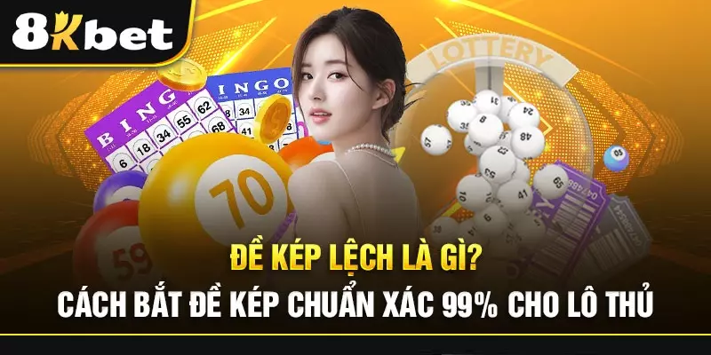Đề Kép Lệch Là Gì? Cách bắt kép lệch có tỷ lệ trúng cao