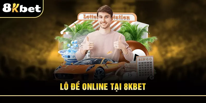 Vì sao nên chơi lô đề online 8Kbet? Bí quyết chốt số dễ thắng
