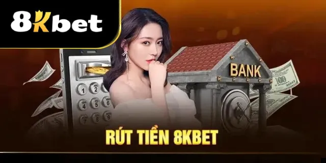 Rút tiền 8kbet qua tài khoản ngân hàng thuận tiện và nhanh chóng